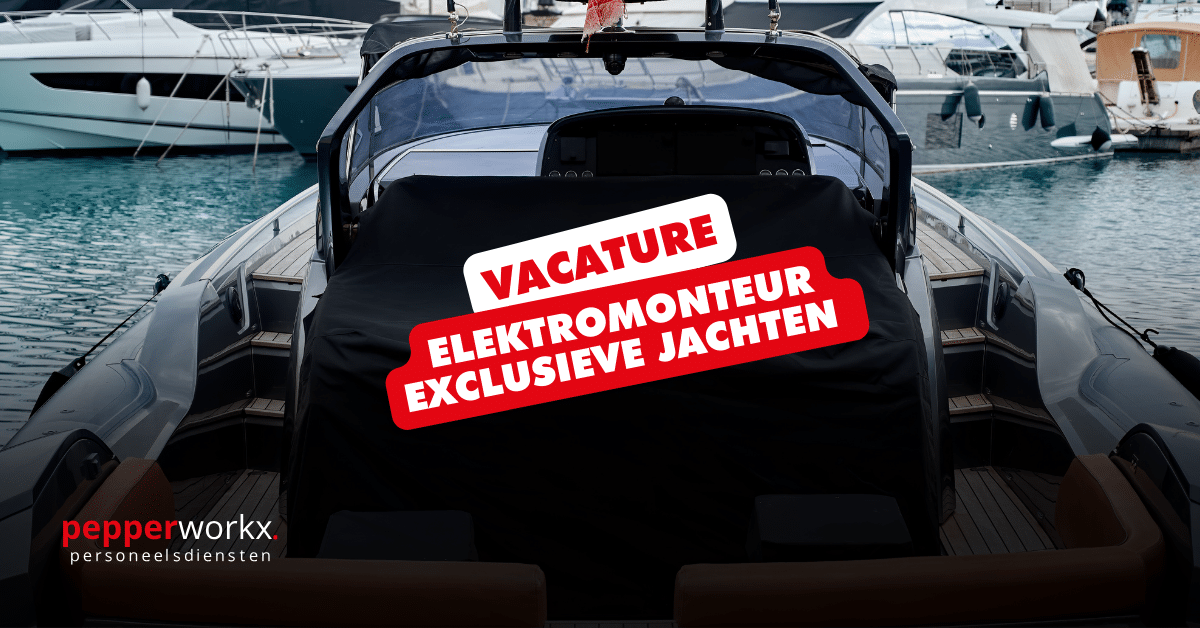Pepperworkx | Vacature Elektromonteur Exclusieve Jachten